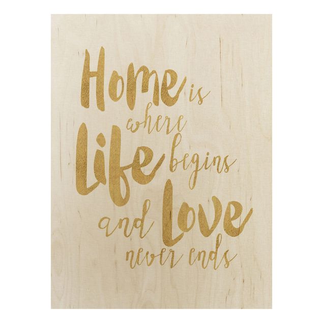Wood prints sayings & quotes Home Is Where Life Begins Gold