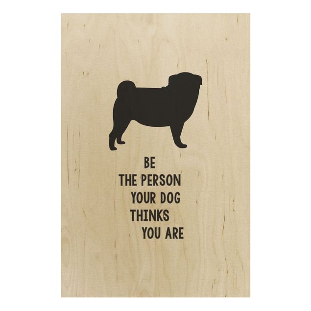 Wood prints sayings & quotes Thinking Pug