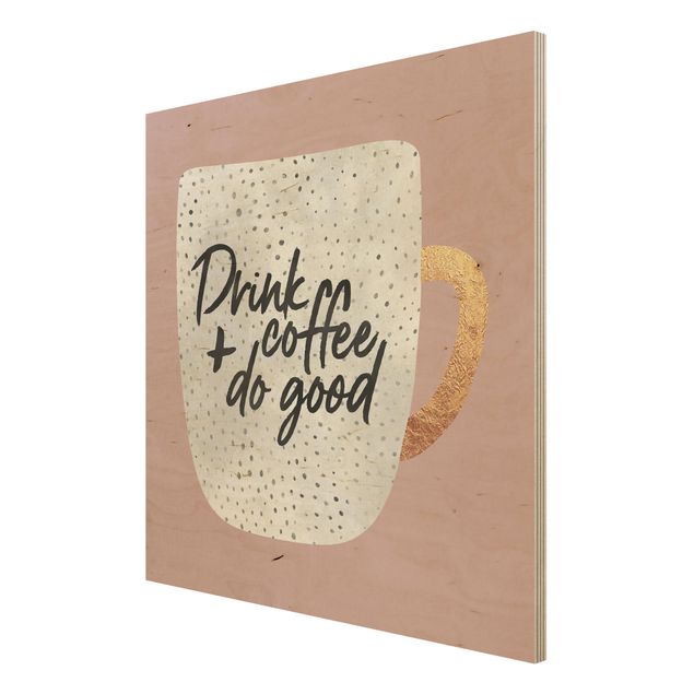 Wood prints sayings & quotes Drink Coffee, Do Good - White