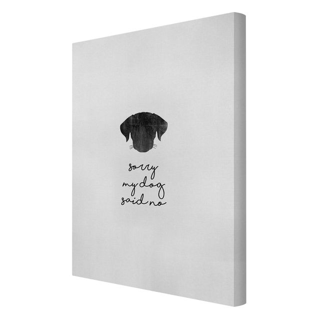 Black and white canvas art Pet Quote Sorry My Dog Said No