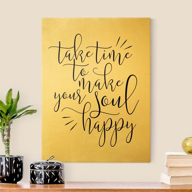 Canvas quotes Take time to make your soul happy