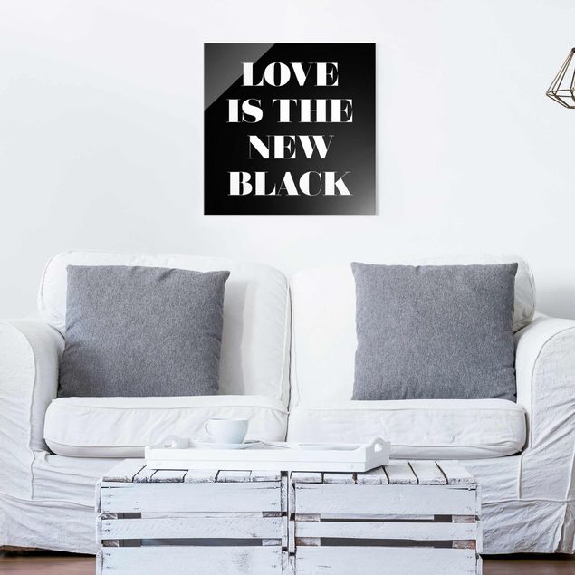 Glass prints sayings & quotes Love Is The New Black