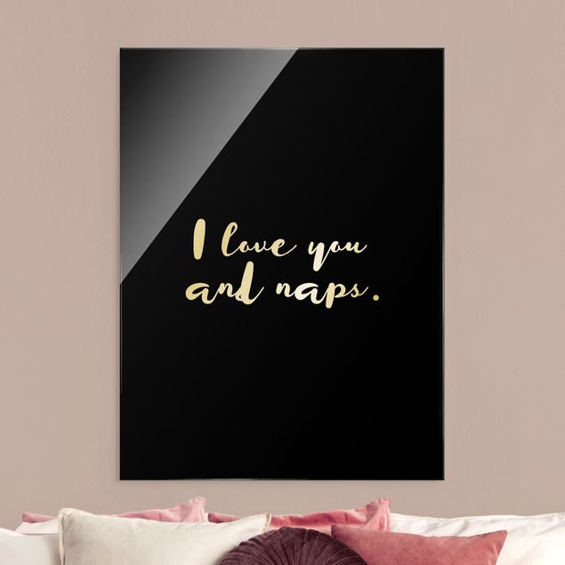 Glass prints sayings & quotes I love you. And naps