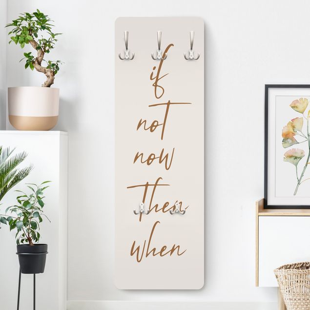 Coat rack sayings If not now then when