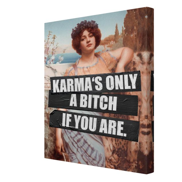 Wall art prints Karma's Only A Bitch If You Are