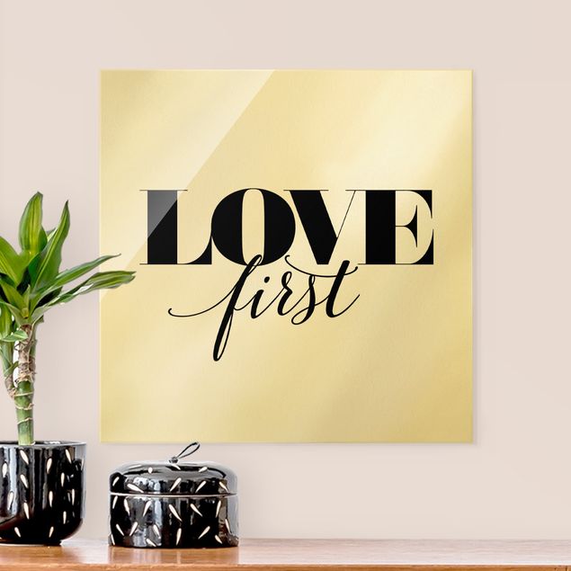 Glass prints sayings & quotes Love first