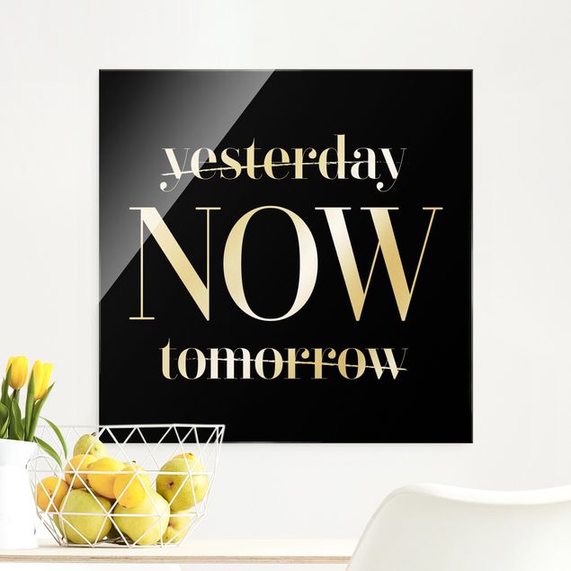 Glass prints sayings & quotes Yesterday NOW tomorrow Black